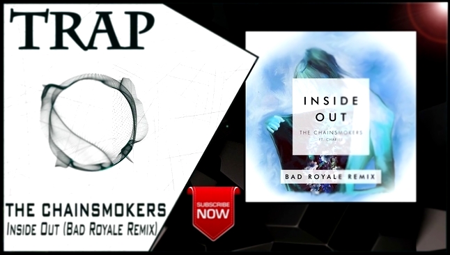 Видеоклип на песню Something Just Like This - The Chainsmokers - Inside Out (Bad Royale Remix) | New Trap Music 2016 |
