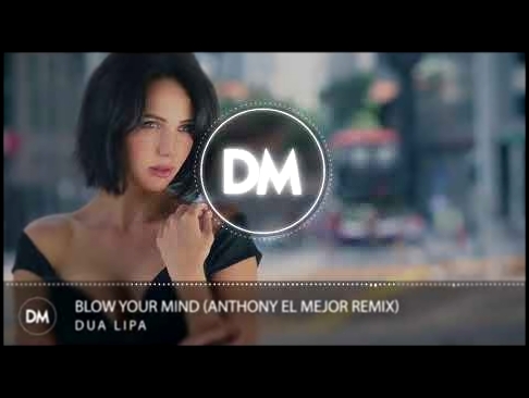 Видеоклип на песню Blow Your Mind (Mwah) (Anthony El Mejor Extended) - Dua Lipa - Blow Your Mind (Mwah!) (Anthony El Mejor Remix)