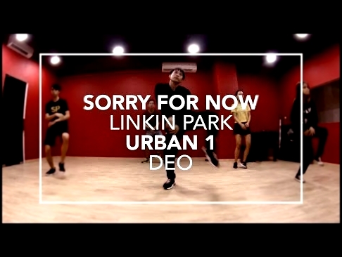 Видеоклип на песню Sorry for Now - Sorry For Now (Linkin Park) | Deo Choreography