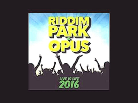 Видеоклип на песню Live Is Life 2016 - RIDDIM PARK, OPUS - LIVE IS LIFE 2016 (Extended Mix) DJ Flo