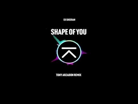 Видеоклип на песню Shape of You - Ed Sheeran - Shape Of You (Tony Arzadon Remix)