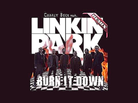 Видеоклип на песню Burn It Down (feat. Linkin Park) - Linkin Park - Burn it Down (Charly Beck Official Remix) Preview