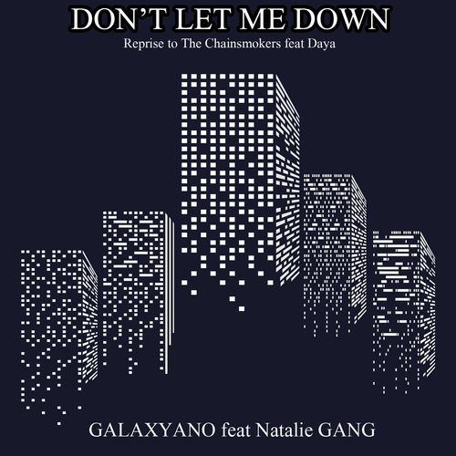 Galaxyano - Don't Let Me Down (feat. Natalie Gang) [Reprise to the Chainsmokers Feat Daya] фото