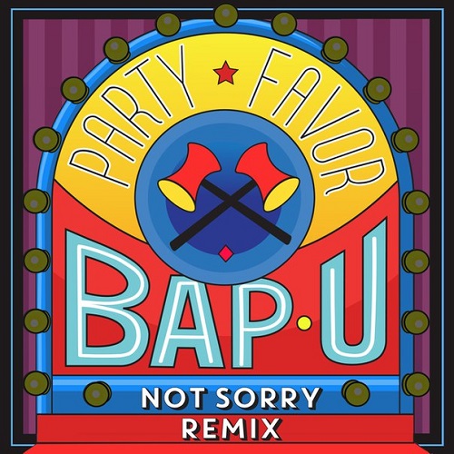 Party Favor - Bap U (Not Sorry Remix) фото