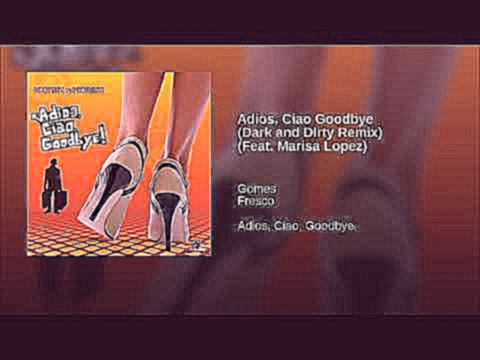 Видеоклип на песню Adios, Ciao Goodbye (Feat. Marisa Lopez) - Adios, Ciao Goodbye (Dark and Dirty Remix) (Feat. Marisa Lopez)