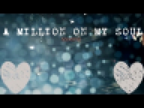 Видеоклип на песню A Million on My Soul (Original ) - a MiLlIOn oN my SoUl NIGHTCORE