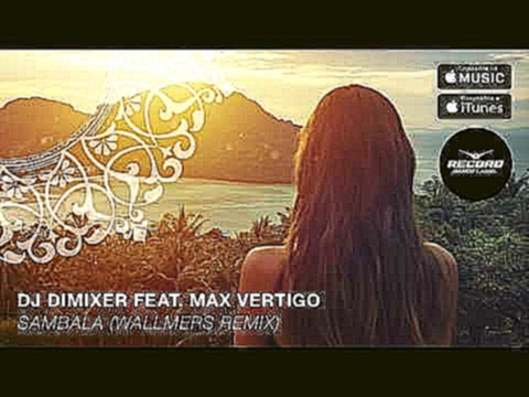 Видеоклип на песню Dj DimixeR ft. Max Vertigo  Sambala - DJ DimixeR feat. Max Vertigo - Sambala (Wallmers Remix) | Record Dance Label