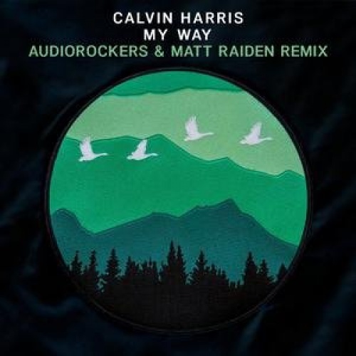 My Way - Calvin Harris - My Way (Audiorockers & Matt Raiden Remix) фото