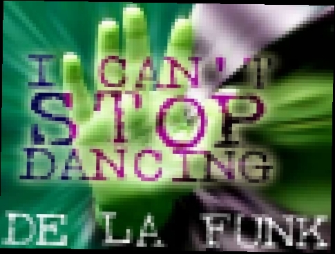 Видеоклип на песню I Can't Stop Dancing (Original Version) - De La Funk - I Cant Stop Dancing