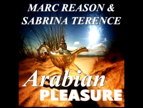 Видеоклип на песню Arabian Pleasure (Tom Belmond Remix) - Marc Reason & Sabrina Terence - Arabian Pleasure (Tom Belmond Edit)