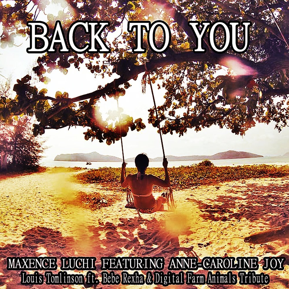 Maxence Luchi - Back to You (Louis Tomlinson Ft. Bebe Rexha & Digital Farm Animals Tribute) [feat. Anne-Caroline Joy] фото